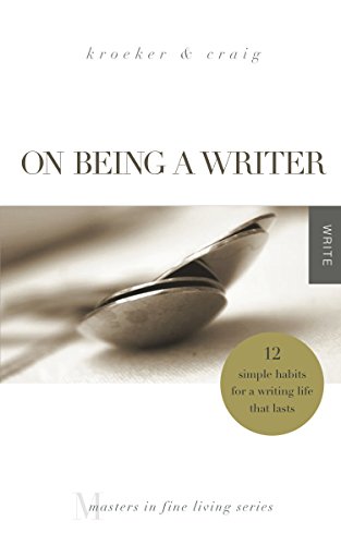 On Being a Writer: 12 Simple Habits for a Writing Life that Lasts (Masters in Fine Living Series)