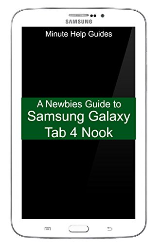 A Newbies Guide to Samsung Galaxy Tab 4 Nook: The Unofficial Beginngers Guide to Doing Everything with the Nook Tablet