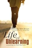 A Life of Unlearning: A Journey to Find the Truth