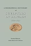 A biographical dictionary of sculptors in Britain, 1660-1851