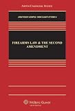 Firearms Law & the Second Amendment; Regulation, Rights, and Policy (Aspen Casebook Series)