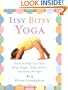Itsy Bitsy Yoga: Poses to Help Your Baby Sleep Longer, Digest Better, and Grow Stronger