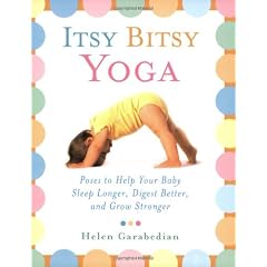 Itsy Bitsy Yoga: Poses to Help Your Baby Sleep Longer, Digest Better, and Grow Stronger
