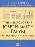Image of THE MESSAGE OF THE JOSEPH SMITH PAPYRI - An Egyptian Endowment - the COLLECTED WORKS of HUGH NIBLEY - VOL 16 -