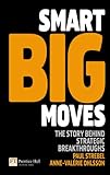 Smart big moves : the story behind strategic breakthroughs