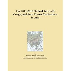 The 2011-2016 Outlook for Cold, Cough, and Sore Throat Medications in Asia by Icon Group International