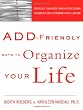 ADD-Friendly Ways to Organize Your Life: Strategies that Work from a Professional Organizer and a Renowned ADD Clinician