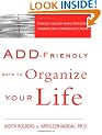 ADD-Friendly Ways to Organize Your Life: Strategies that Work from a Professional Organizer and a Renowned ADD Clinician