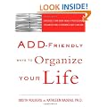 ADD-Friendly Ways to Organize Your Life: Strategies that Work from a Professional Organizer and a Renowned ADD Clinician