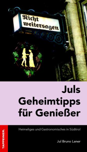 Juls Geheimtipps für Genießer: Heimeliges und Gastronomisches in Südtirol (German Edition)