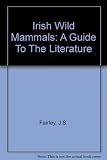Irish wild mammals : a guide to the literature