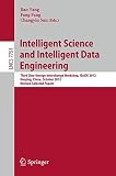 Intelligent science and intelligent data engineering : Third Sino-foreign-interchange Workshop, ISCIDE 2012, Nanjing, China, October15-17, 2012 : revised selected papers