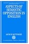Aspects of Semantic Opposition in English (Oxford Studies in Lexicography and Lexicology)