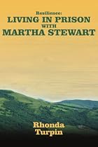 Resilience: Living In Prison With Martha Stewart