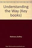 Understanding the way : a practical guide to the Christian life