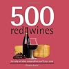 500 Red Wines: The Only Red Wine Compendium You'll Ever Need