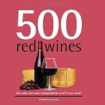 500 Red Wines: The Only Red Wine Compendium You'll Ever Need