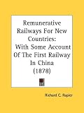 Remunerative Railways For New Countries: With Some Account Of The First Railway In China (1878)