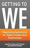 Getting to we : negotiating agreements for highly collaborative relationships