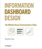 Information Dashboard Design: The Effective Visual Communication of Data