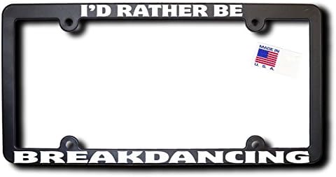 I'd Rather Be BREAKDANCING REFLECTIVE TEXT License Frame (T2)