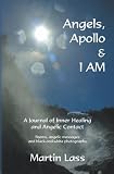 Angels, Apollo & I AM: A Journal of Inner Healing and Angelic Contact