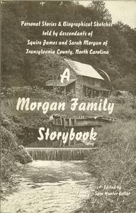 Image of: A Morgan family storybook: Stories, biographical sketches, and other information by and about some of the descendants of Squire and Sarah Morgan
