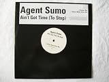 AGENT SUMO Ain`t Got Time (To Stop) 12"
