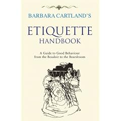 Barbara Cartland's Etiquette Handbook: A Guide to Good Behaviour from the Boudoir to the Boardroom