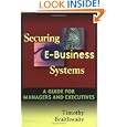 Securing E-Business Systems: A Guide for Managers and Executives by Timothy Braithwaite
