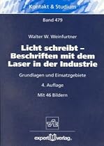 Licht schreibt - Beschriften mit dem Laser in der Industrie. Grundlagen und Einsatzgebiete