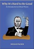 Why Its Hard to Be Good: An Introduction to Ethical Theory