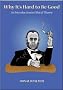 Why It's Hard To Be Good: An Introduction To Ethical Theory