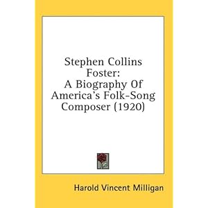 Stephen Collins Foster: A Biography Of America's Folk-Song Composer (1920)