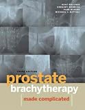 Prostate Brachytherapy Made Complicated Kent Wallner, Gregory Merrick, Michael J. Dattoli