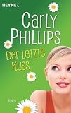 Der letzte Kuss: Roman - Carly Phillips