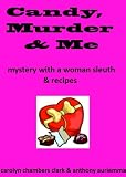 Candy, Murder and Me: Mystery with a Woman Sleuth & Recipes (Cookie Berelli Full-Figured Mystery Series)