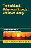 The social and behavioural aspects of climate change : linking vulnerability, adaptation and mitigation