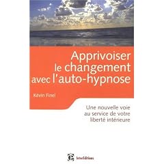 Apprivoiser le changement avec l'auto-hypnose : Une nouvelle voie au service de votre libert� int�rieure