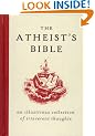 The Atheist's Bible: An Illustrious Collection of Irreverent Thoughts