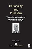 Rationality and pluralism : the selected works of Windy Dryden