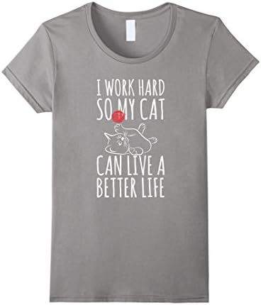 Women's I Work Hard So My Cat Can Have A Better Life Funny Cat Shirt Large Slate