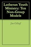 Lutheran Youth Ministry: Ten Non-Group Models