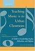 Teaching Music in the Urban Classroom, Volume 2: A Guide to Leadership, Teacher Education, and Reform