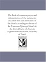 The Book of common prayer, and administration of the sacraments, and other rites and ceremonies of the church, according to the use of the Protestant Episcopal ... with the Psalter, or Psalms of David.