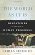The World As It Is: Dispatches on the Myth of Human Progress
