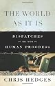 The World As It Is: Dispatches on the Myth of Human Progress