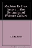 Machina ex deo : essays in the dynamism of Western culture