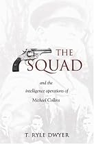 The Squad: And the Intelligence Operations of Michael Collins