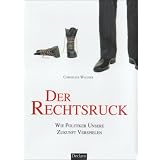 Der Rechtsruck: Wie Politiker unsere Zukunft verspielenvon "Cornelius Wagner"